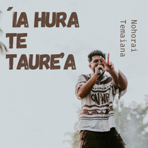 Listen to 'Ia hura te taure'a song with lyrics from Nohorai Temaiana
