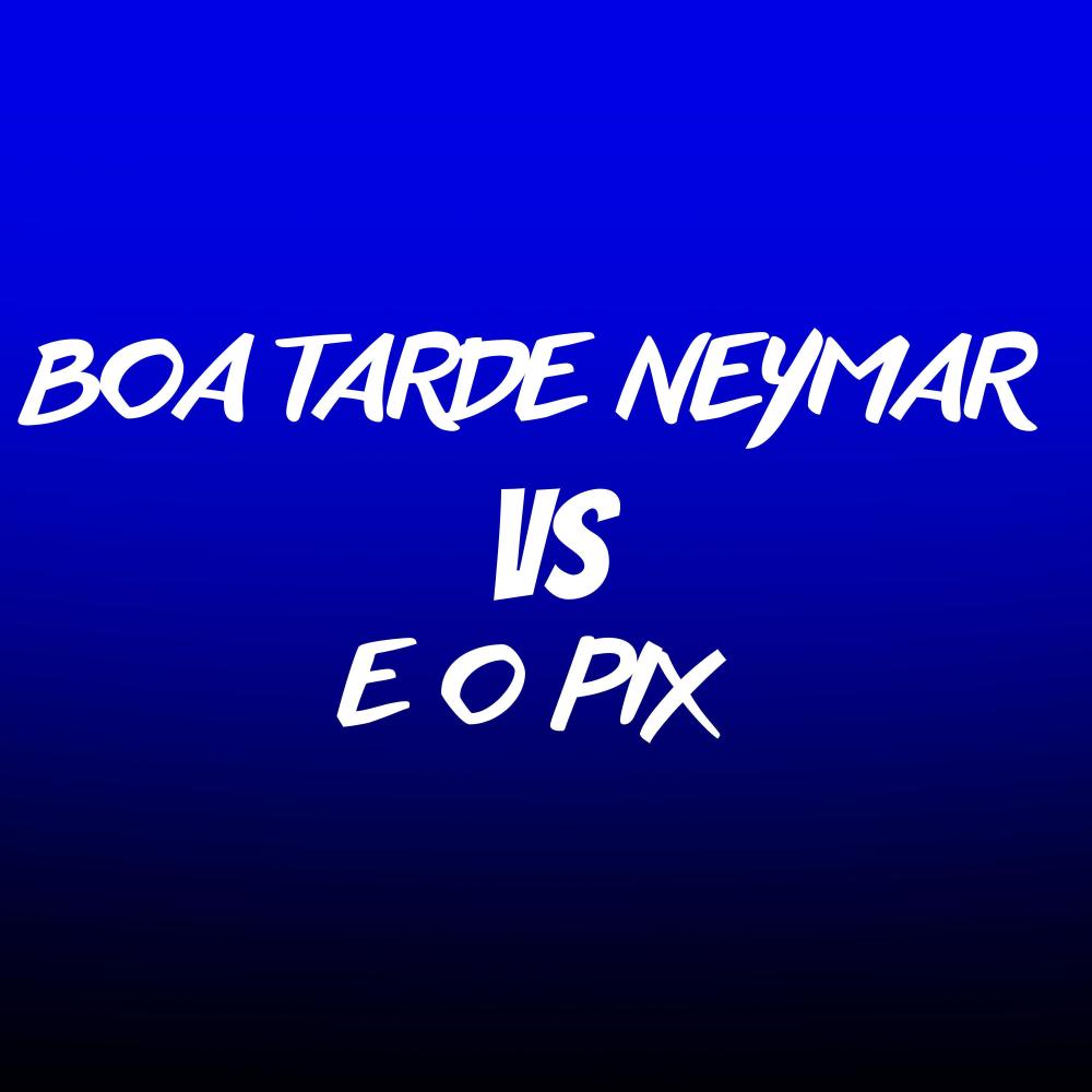 BOA TARDE NEYMAR VS E O PIX NADA AINDA (feat. DJ YASHIRO)