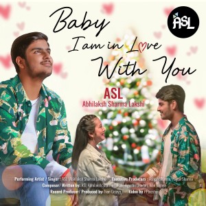 收聽ASL (Abhilaksh Sharma Lakshi)的Baby I Am in Love with You歌詞歌曲