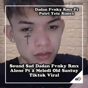 收聽DADAN FVNKY的Sound Sad Dadan Fvnky Rmx Alone Pt 2 Melodi Old Santuy Tiktok Viral歌詞歌曲