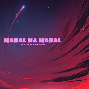 Listen to Mahal Na Mahal (Explicit) song with lyrics from Zync