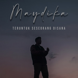 Dengarkan Teruntuk Seseorang Disana lagu dari Maydika dengan lirik