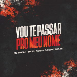 Listen to VOU TE PASSAR PRO MEU NOME (Explicit) song with lyrics from dj gonzaga 011