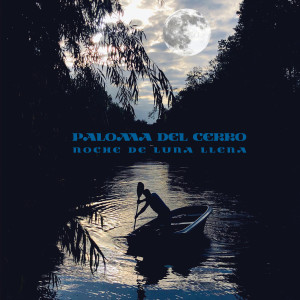 收聽Paloma del Cerro的Noche de Luna Llena歌詞歌曲