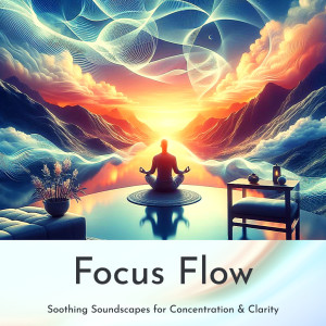 Focus Flow: Soothing Soundscapes for Concentration & Clarity