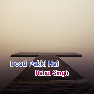 Listen to Dosti Pakki Hai song with lyrics from Rahul Singh