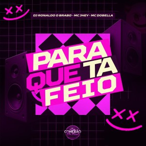 Album Para Que Tá Feio (Explicit) from DJ Ronaldo o Brabo