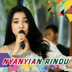 Dengarkan Nyanyian Rindu lagu dari Lala Widy dengan lirik