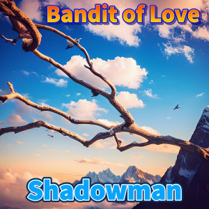 Listen to Bandit of Love song with lyrics from Shadowman