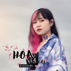 ดาวน์โหลดและฟังเพลง Hoa Vẫn Rơi พร้อมเนื้อเพลงจาก JK Dương Tiên