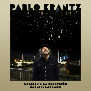 Listen to Gracias a la decepción (Que me ha dado tanto) song with lyrics from Pablo Krantz