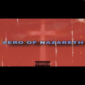 Listen to ZERO OF NAZARETH (Explicit) song with lyrics from Zero DarkSands