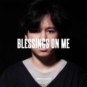 Dengarkan lagu BLESSINGS ON ME (Explicit) nyanyian Zakki Dharmawan dengan lirik
