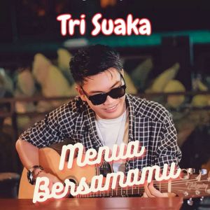 收听Tri Suaka的Menua Bersamamu歌词歌曲
