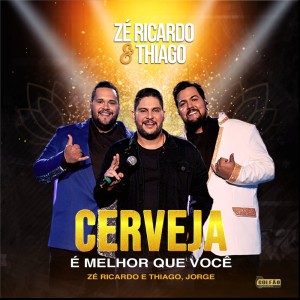 Zé Ricardo & Thiago的專輯Cerveja é Melhor Que Você