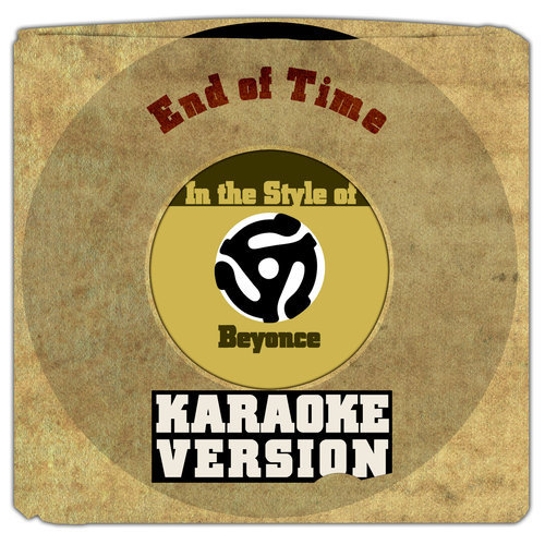 End of Time (In the Style of Beyonce) [Karaoke Version] (Karaoke Version)