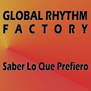 Global Rhythm Factory的專輯Saber Lo Que Prefiero (Single)