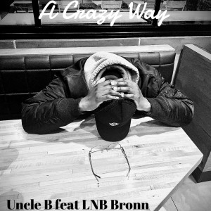 Dengarkan lagu A Crazy Way nyanyian Uncle B dengan lirik