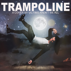 收聽Victims Aren't We All的Trampoline歌詞歌曲