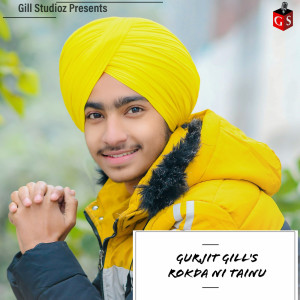 Listen to Rokda Ni Tainu song with lyrics from Gurjit Gill