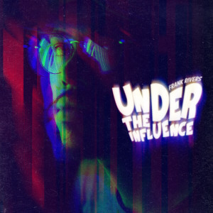 Listen to Under the Influence song with lyrics from Frank Rivers