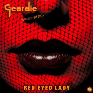 收听Geordie的Red Eyed Lady (Remastered 2024)歌词歌曲