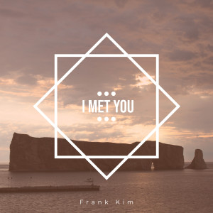 I Met You dari Frank Kim