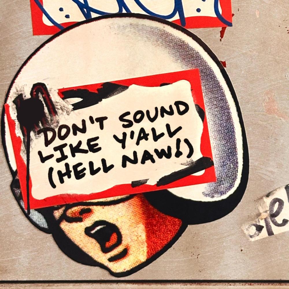 Don't Sound Like Y'all (Hell Naw)
