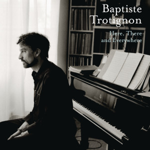 收聽Baptiste Trotignon的Here, There and Everywhere歌詞歌曲