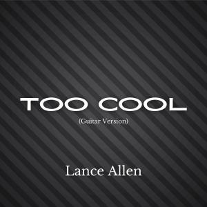 Lance Allen的專輯Too Cool (Guitar Version)