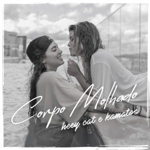 收聽Heey Cat的Corpo Molhado歌詞歌曲