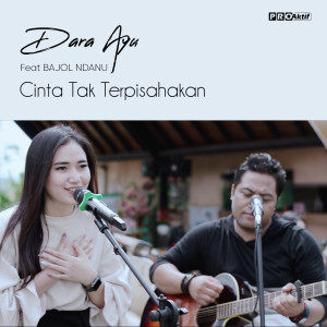 Dengarkan Cinta Tak Terpisahkan lagu dari Dara Ayu dengan lirik