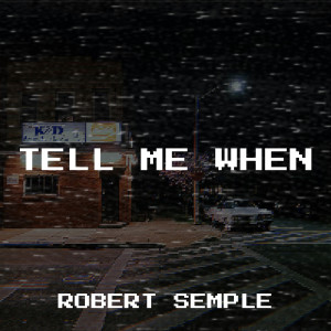 Listen to Tell Me When song with lyrics from Robert Semple