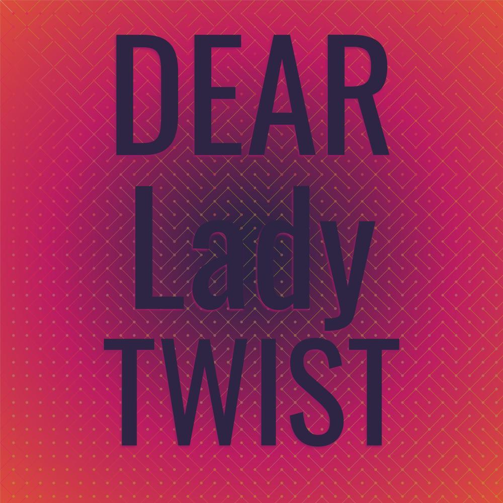 Dear Lady Twist