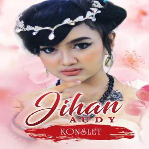 Dengarkan Konslet lagu dari Jihan Audy dengan lirik