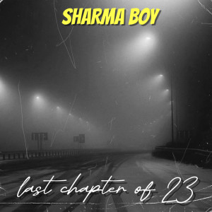 Listen to Last Chapter of 23 (Explicit) song with lyrics from Sharma Boy
