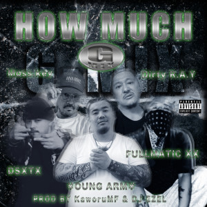 Listen to HOW MUCH (feat. Dirty R.A.Y, Moss.key, DSXTX & FULLMATIC XX) [G-MIX] (Explicit) song with lyrics from Young Army