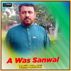 Listen to A WAS Sanwal song with lyrics from Talib Bhatti