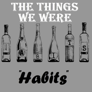 ดาวน์โหลดและฟังเพลง Habits พร้อมเนื้อเพลงจาก The Things We Were