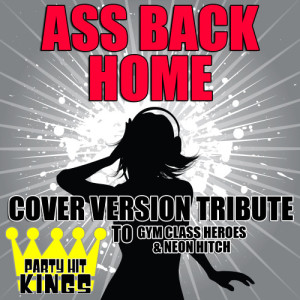 ดาวน์โหลดและฟังเพลง Ass Back Home พร้อมเนื้อเพลงจาก Party Hit Kings