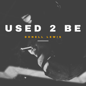 Dengarkan lagu Used 2 Be (Explicit) nyanyian Donell Lewis dengan lirik