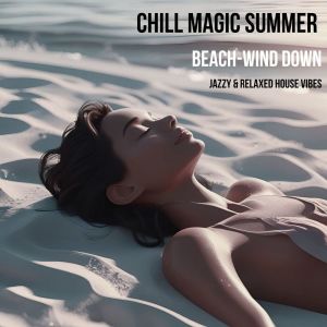 Album CHILL MAGIC SUMMER (Beach-Wind Down Jazzy & Relaxed House vibes) from Various Artists