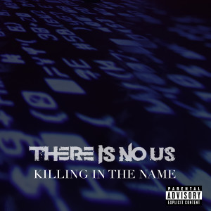 收聽There Is No Us的Killing in the Name (Explicit)歌詞歌曲