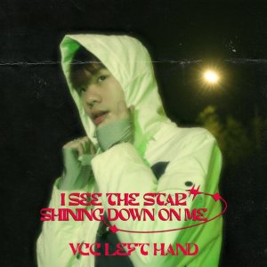 收聽VCC Left hand的I See the Star Shining Down on Me歌詞歌曲