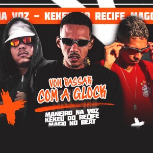 Maneiro Na Voz的專輯Vou Passar Com a Glock (Explicit)