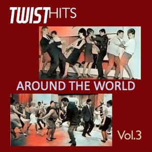 Twist Hits Around the World, Vol. 3 dari Various