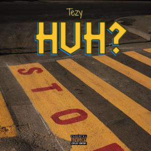 TEZY的專輯Huh? (Explicit)