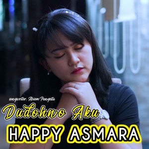 收听Happy Asmara的Dudohno Aku歌词歌曲