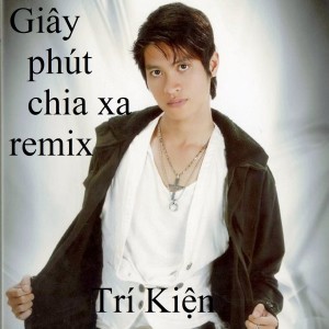Album Giây phút chia xa remix from Trí Kiện