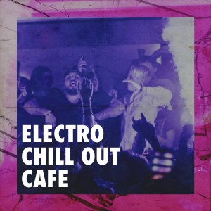 Album Electro Chill Out Cafe from The Best Of Chill Out Lounge
